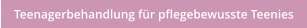 Teenagerbehandlung f�r pflegebewusste Teenies